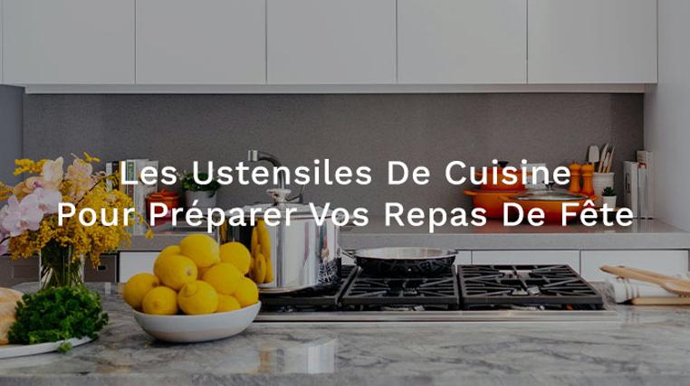 Les Ustensiles De Cuisine Pour Préparer Vos Repas De Fête