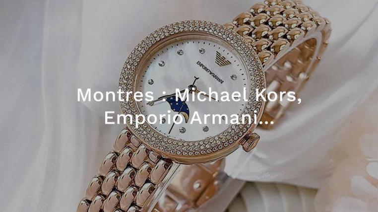 Montres : Michael Kors, Emporio Armani...
